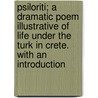 Psiloriti; a Dramatic Poem Illustrative of Life Under the Turk in Crete. with an Introduction door Richard Vasey