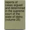 Reports Of Cases Argued And Determined In The Supreme Court Of The State Of Idaho (Volume 25) door Idaho Supreme Court