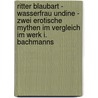 Ritter Blaubart - Wasserfrau Undine - Zwei erotische Mythen im Vergleich im Werk I. Bachmanns door Gerdi Ziegler
