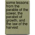 Some Lessons from the Parable of the Sower, the Parabel of Growth, and the Law of the Harvest