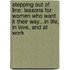 Stepping Out Of Line: Lessons For Women Who Want It Their Way...In Life, In Love, And At Work