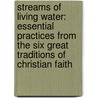 Streams Of Living Water: Essential Practices From The Six Great Traditions Of Christian Faith door Richard J. Foster