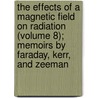 The Effects Of A Magnetic Field On Radiation (Volume 8); Memoirs By Faraday, Kerr, And Zeeman door Exum Percival Lewis