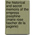 The Historical And Secret Memoirs Of The Empress Josephine (Marie Rose Tascher De La Pagerie)