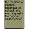 The Memoirs of Jacques Casanova de Seingalt, the Eternal Quest - The Original Classic Edition door Giacomo Casanova