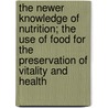 The Newer Knowledge of Nutrition; The Use of Food for the Preservation of Vitality and Health door Elmer Verner McCollum