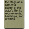 The Stage as a Career; A Sketch of the Actor's Life; Its Requirements, Hardships, and Rewards by Jr. Philip Gengembre Hubert
