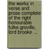 The Works In Verse And Prose Complete Of The Right Honourable Fulke Greville, Lord Brooke ...