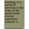 Theology, in a Series of Sermons in the Order of the Westminster Shorter Catechism (Volume 1) door John McDowell
