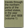Travels Through the Northern Parts of the United States, in the Year 1807 and 1808 (Volume 1) by Edward Augustus Kendall