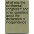 What Was The Continental Congress?: And Other Questions About The Declaration Of Independence