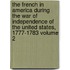 the French in America During the War of Independence of the United States, 1777-1783 Volume 2