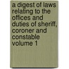 A Digest of Laws Relating to the Offices and Duties of Sheriff, Coroner and Constable Volume 1 door Joseph Backus