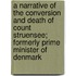 A Narrative Of The Conversion And Death Of Count Struensee; Formerly Prime Minister Of Denmark