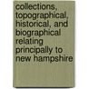 Collections, Topographical, Historical, and Biographical Relating Principally to New Hampshire by Jacob Bailey Moore