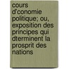 Cours D'Conomie Politique; Ou, Exposition Des Principes Qui Dterminent La Prosprit Des Nations by Heinrich Friedrich Von Storch