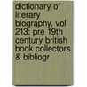 Dictionary of Literary Biography, Vol 213: Pre 19th Century British Book Collectors & Bibliogr door William Baker