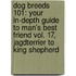Dog Breeds 101: Your In-Depth Guide To Man's Best Friend Vol. 17, Jagdterrier To King Shepherd