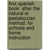 First Spanish Book: After The Natural Or Pestalozzian Method: For Schools And Home Instruction door James H. Worman