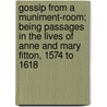 Gossip From A Muniment-Room; Being Passages In The Lives Of Anne And Mary Fitton, 1574 To 1618 by Anne Emily (Garnier Newdigate-Newdegate
