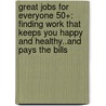 Great Jobs for Everyone 50+: Finding Work That Keeps You Happy and Healthy..and Pays the Bills door Kerry Hannon