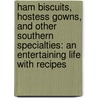Ham Biscuits, Hostess Gowns, and Other Southern Specialties: An Entertaining Life with Recipes door Julia Reed