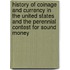 History of Coinage and Currency in the United States and the Perennial Contest for Sound Money