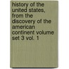 History of the United States, from the Discovery of the American Continent Volume Set 3 Vol. 1 door George Bancroft