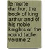 Le Morte Darthur; The Book of King Arthur and of His Noble Knights of the Round Table Volume 2