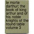 Le Morte Darthur; The Book of King Arthur and of His Noble Knights of the Round Table Volume 3