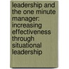 Leadership And The One Minute Manager: Increasing Effectiveness Through Situational Leadership door Patricia Zigarmi