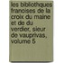 Les Bibliothques Franoises De La Croix Du Maine Et De Du Verdier, Sieur De Vauprivas, Volume 5