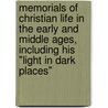 Memorials of Christian Life in the Early and Middle Ages, Including His "Light in Dark Places" door August Neander