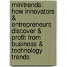 Minitrends: How Innovators & Entrepreneurs Discover & Profit from Business & Technology Trends door Dr John H. Vanston