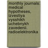 Monthly Journals: Medical Hypotheses, Izvestiya Vysshikh Uchebnykh Zavedenii. Radioelektronika by Source Wikipedia