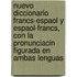 Nuevo Diccionario Francs-Espaol y Espaol-Francs, Con La Pronunciacin Figurada En Ambas Lenguas