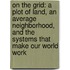 On The Grid: A Plot Of Land, An Average Neighborhood, And The Systems That Make Our World Work