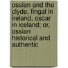 Ossian and the Clyde, Fingal in Ireland, Oscar in Iceland; Or, Ossian Historical and Authentic door Peter Hately Waddell