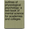 Outlines of Physiological Psychology: a Text-Book of Mental Science for Academies and Colleges door George Trumbull Ladd