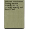 Personal Recollections Of Early Decatur, Abraham Lincoln, Richard J. Oglesby And The Civil War by Jane Martin Johns