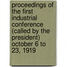 Proceedings Of The First Industrial Conference (Called By The President) October 6 To 23, 1919 door Franklin K. Lane