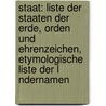 Staat: Liste Der Staaten Der Erde, Orden Und Ehrenzeichen, Etymologische Liste Der L Ndernamen door Quelle Wikipedia