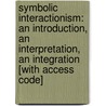 Symbolic Interactionism: An Introduction, an Interpretation, an Integration [With Access Code] door Joel M. Charon