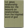 T.D. Jakes Relationship Bible-Kjv: Life Lessons On Relationships From The Inspired Word Of God door T. D Jakes