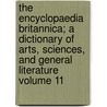 The Encyclopaedia Britannica; A Dictionary of Arts, Sciences, and General Literature Volume 11 by Thomas Spencer Baynes