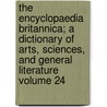 The Encyclopaedia Britannica; A Dictionary of Arts, Sciences, and General Literature Volume 24 by Thomas Spencer Baynes