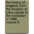 The History of England, from the Invasion of Julius Caesar to the Revolution in 1688, Volume 5