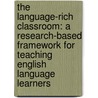 The Language-Rich Classroom: A Research-Based Framework For Teaching English Language Learners door William Himmele