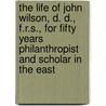 The Life Of John Wilson, D. D., F.R.S., For Fifty Years Philanthropist And Scholar In The East door George Smith