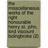 The Misscellaneous Works Of The Right Honourable Henry St. John, Lord Viscount Bolingbroke (2) door Viscount Henry John St. Bolingbroke